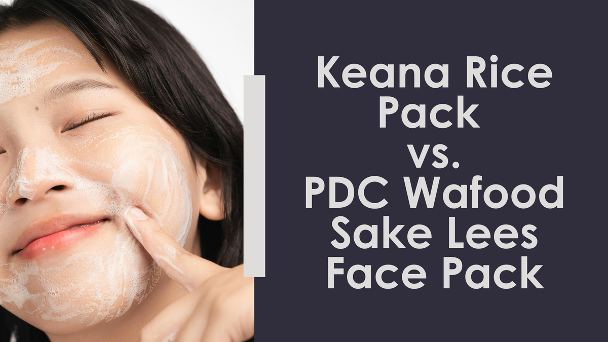 Keana Rice Pack vs. PDC Wafood Sake Lees Face Pack – Yukio Beauty